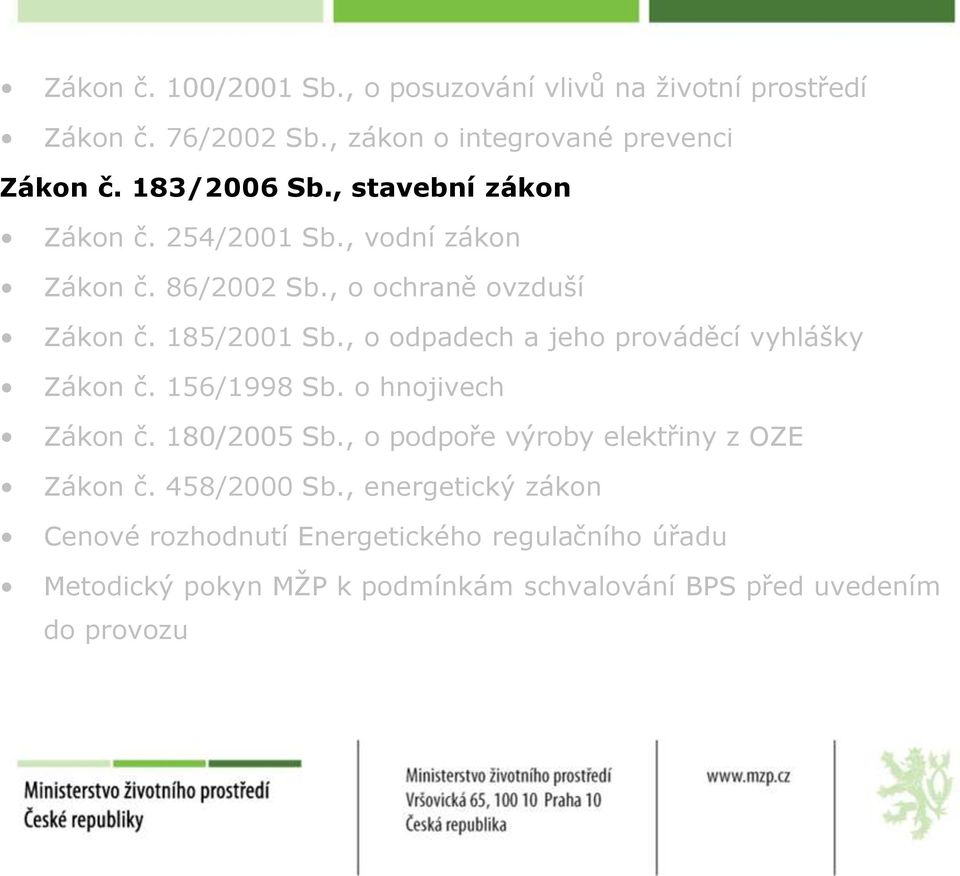 , o odpadech a jeho prováděcí vyhlášky Zákon č. 156/1998 Sb. o hnojivech Zákon č. 180/2005 Sb.