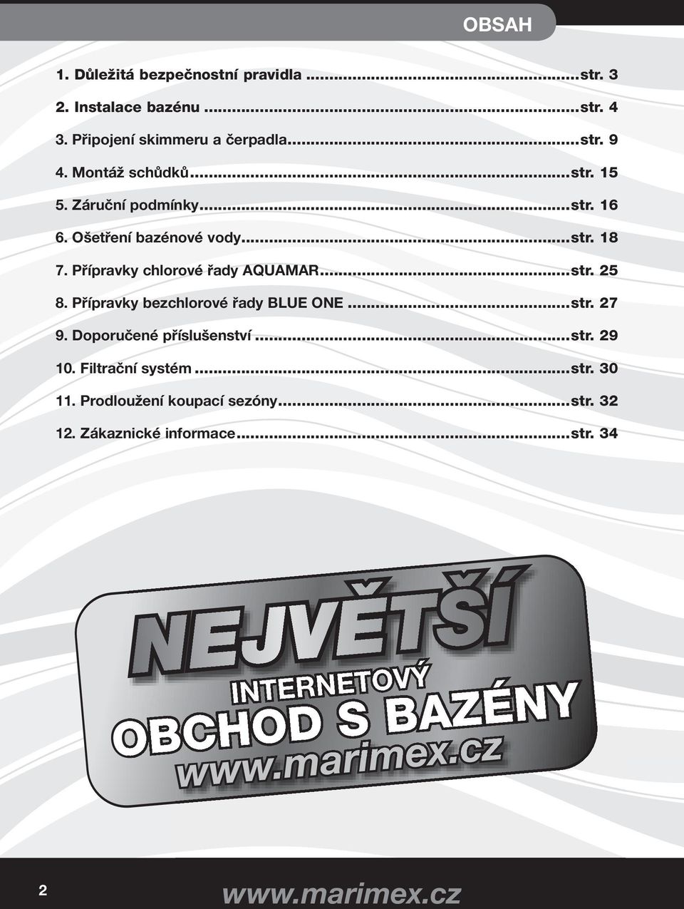 Přípravky bezchlorové řady BLUE ONE...str. 27 9. Doporučené příslušenství...str. 29 10. Filtrační systém...str. 30 11.