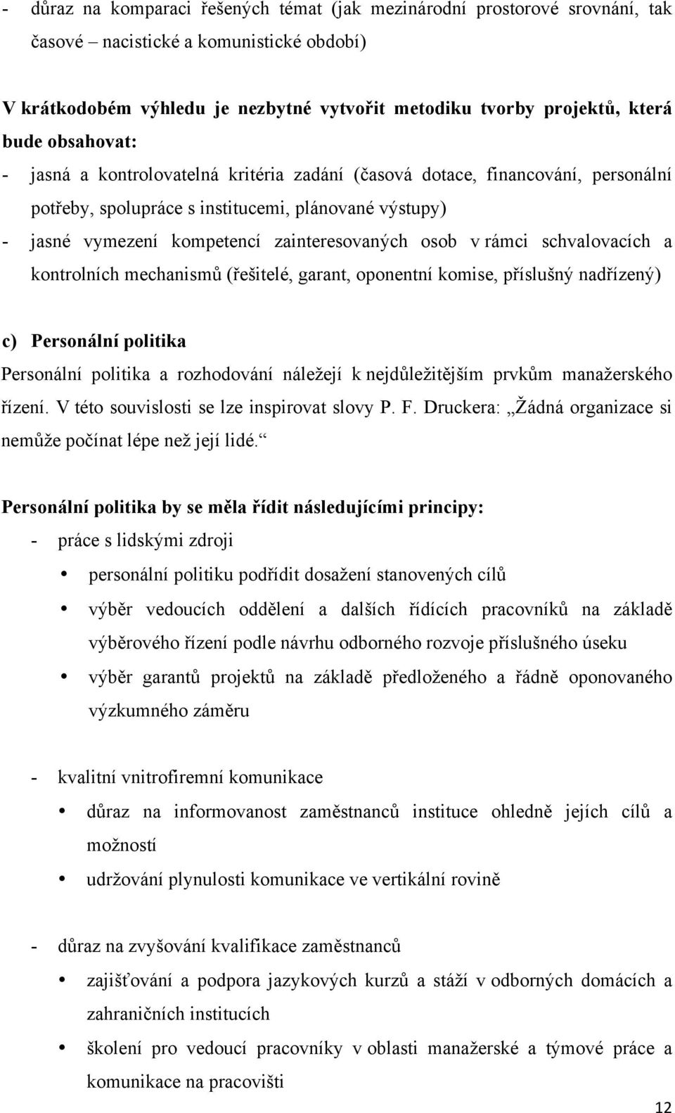 rámci schvalovacích a kontrolních mechanismů (řešitelé, garant, oponentní komise, příslušný nadřízený) c) Personální politika Personální politika a rozhodování náležejí k nejdůležitějším prvkům