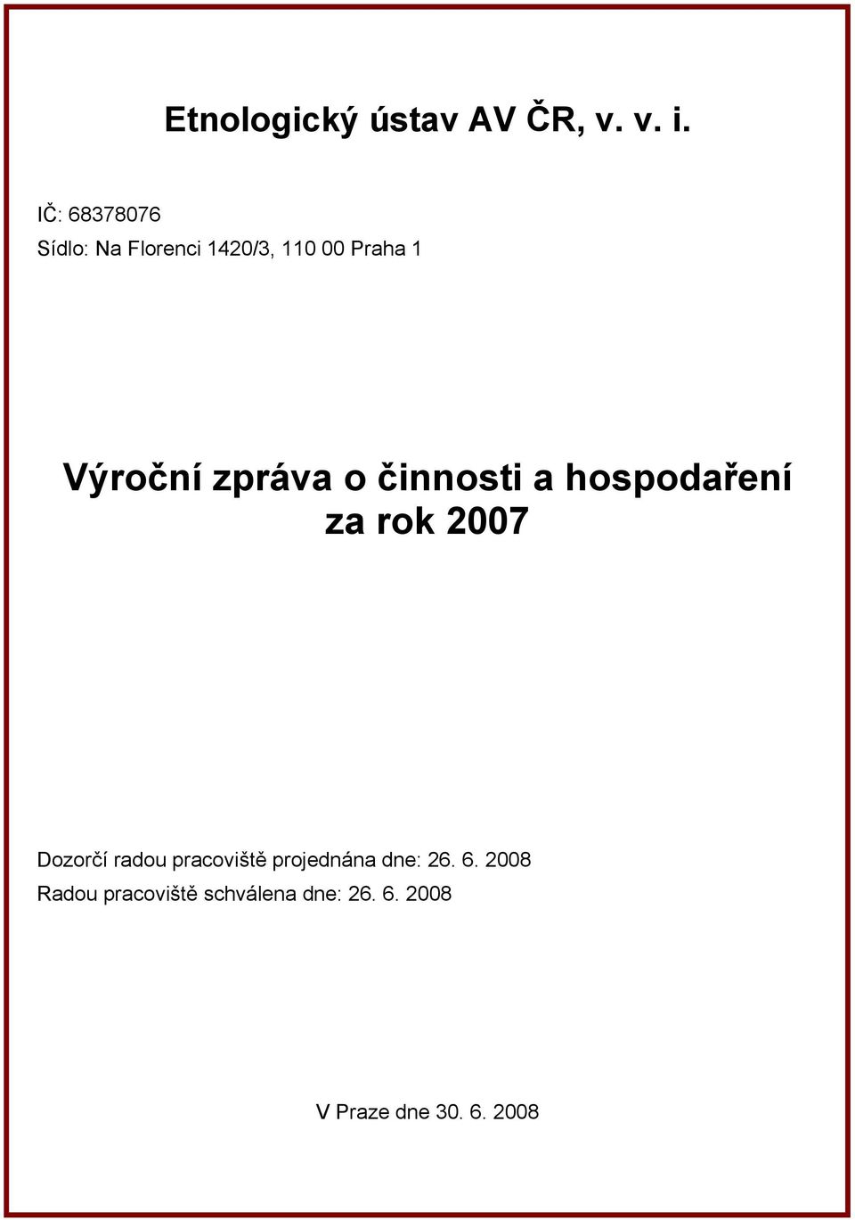 zpráva o činnosti a hospodaření za rok 2007 Dozorčí radou