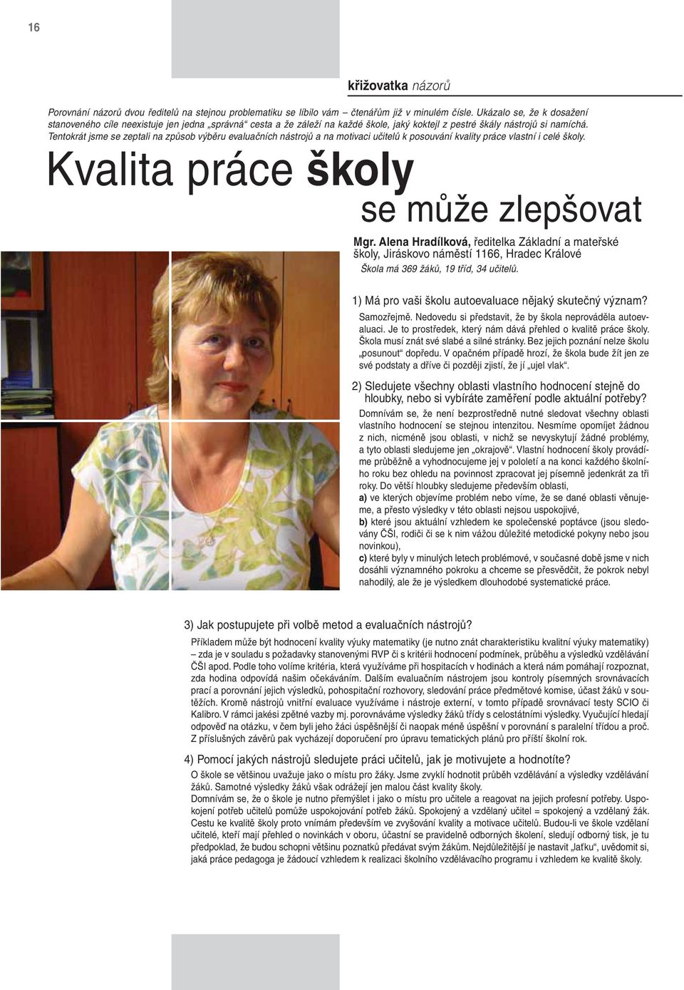 Tentokrát jsme se zeptali na způsob výběru evaluačních nástrojů a na motivaci učitelů k posouvání kvality práce vlastní i celé školy. Kvalita práce školy se může zlepšovat Mgr.