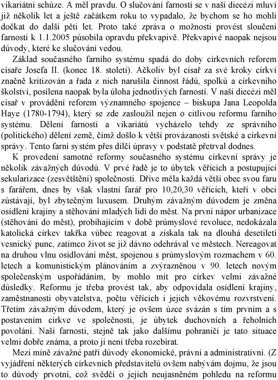 Základ současného farního systému spadá do doby církevních reforem císaře Josefa II. (konec 18. století).