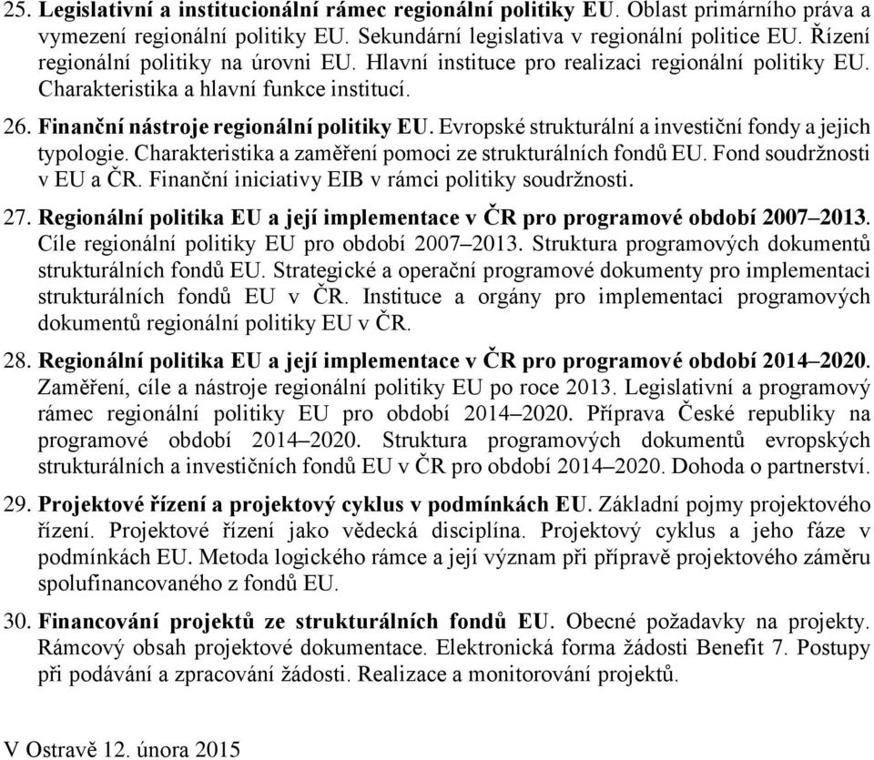 Evropské strukturální a investiční fondy a jejich typologie. Charakteristika a zaměření pomoci ze strukturálních fondů EU. Fond soudržnosti v EU a ČR.