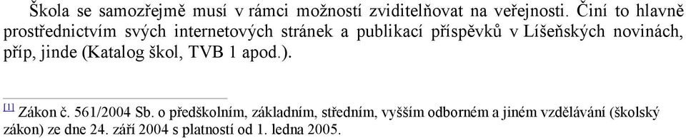 novinách, příp, jinde (Katalog škol, TVB 1 apod.). [1] Zákon č. 561/2004 Sb.