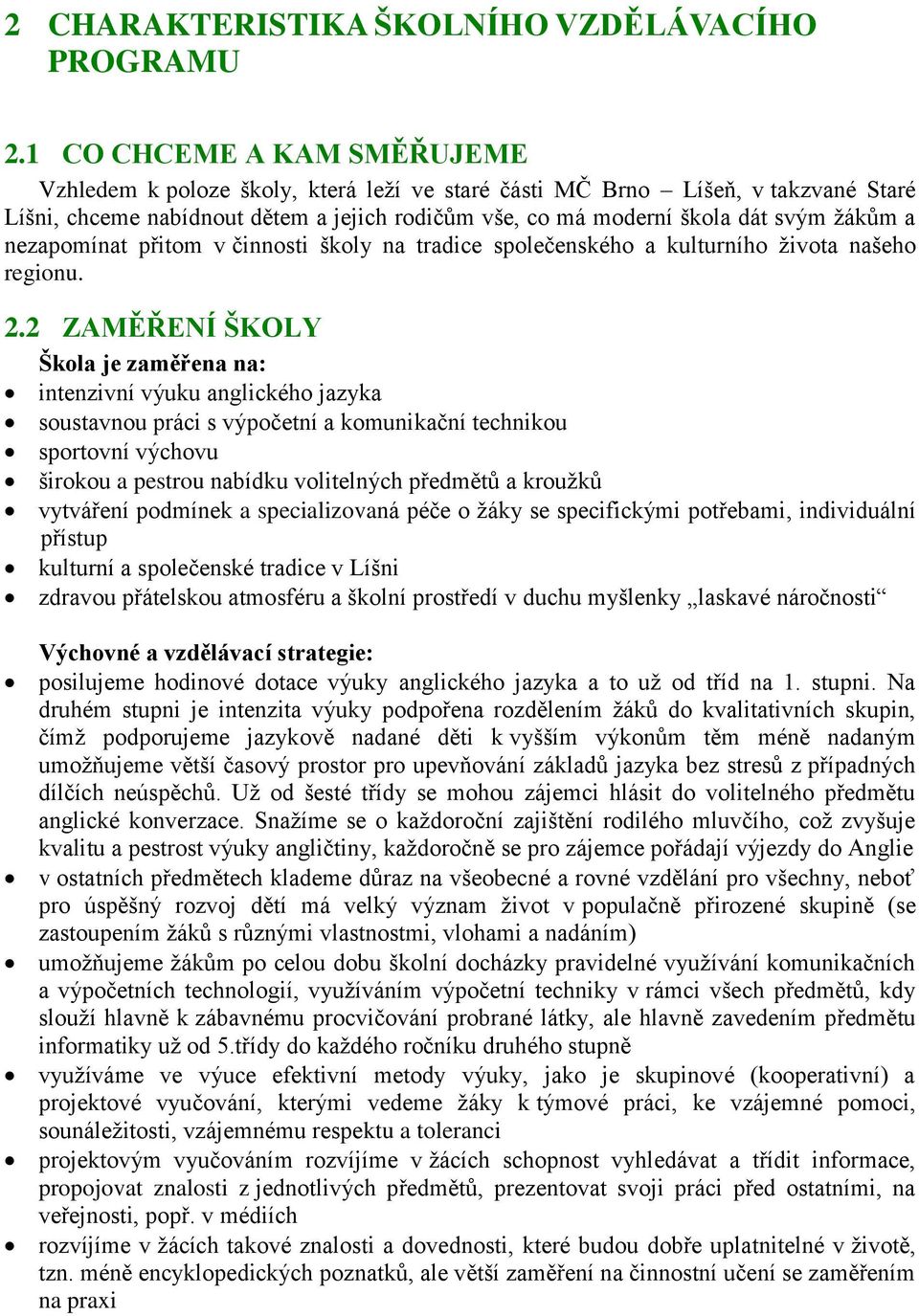 nezapomínat přitom v činnosti školy na tradice společenského a kulturního života našeho regionu. 2.