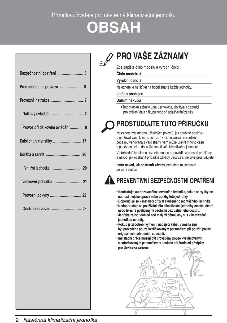 .. Zde zapište číslo modelu a výrobní číslo: Číslo modelu # Výrobní číslo # Naleznete je na štítku na boční straně každé jednotky.