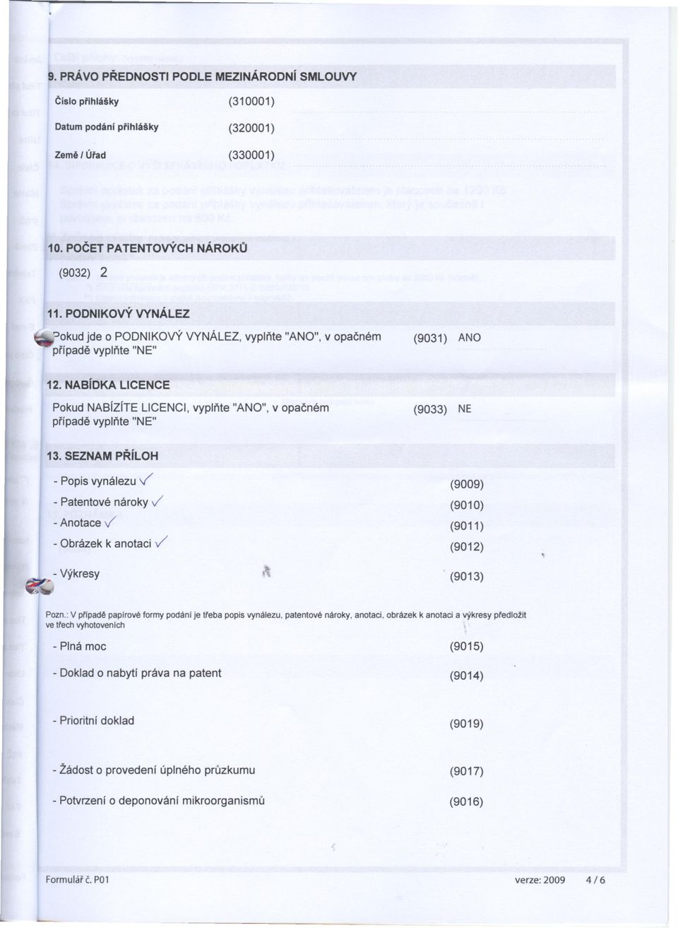 SEZNAM PRíLOH - PopisvynálezuV - Patentové nároky / - Anotace / - Obrázek k anotaci -/ ett- Výkresy,\ (9009) (9010) (9011 ) (9012) (9013) Pozn.