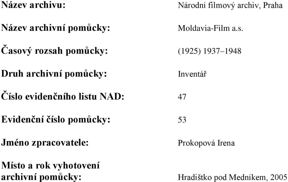 Časový rozsah pomůcky: (1925) 1937 1948 Druh archivní pomůcky: Inventář Číslo