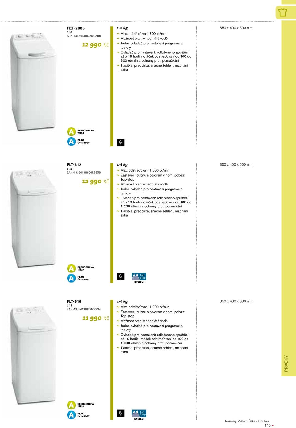 pomačkání ~ ~ Tlačítka: předpírka, snadné žehlení, máchání extra 850 x 400 x 600 mm FLT-612 EAN-13: 8413880172958 12 990 Kč 1-6 ~ ~ Max. odstřeďování 1 200 ot/min.