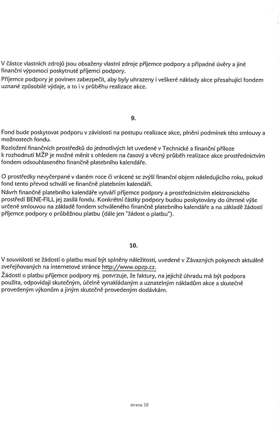 Fond bude poslvtovat podporu v zdvislosti na postupu realizace akce. plndni podminek teto smlouvy a mo:nostech fondu.