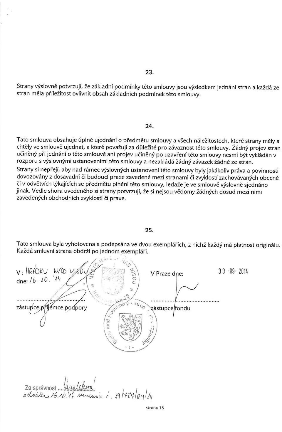 Zedni projev stran uain;ni pfijednenf o teto smlouve ani projev uaineni po uzavieni t6to smlouw nesmi bft vyklid6n v rozporu s Wslovnimi ustanovenimi t to smlouvy a nezaklsde tadn!