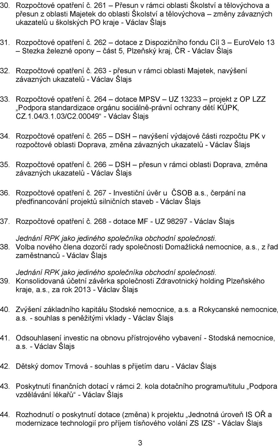 262 dotace z Dispozičního fondu Cíl 3 EuroVelo 13 Stezka železné opony část 5, Plzeňský kraj, ČR - Václav Šlajs 32. Rozpočtové opatření č.