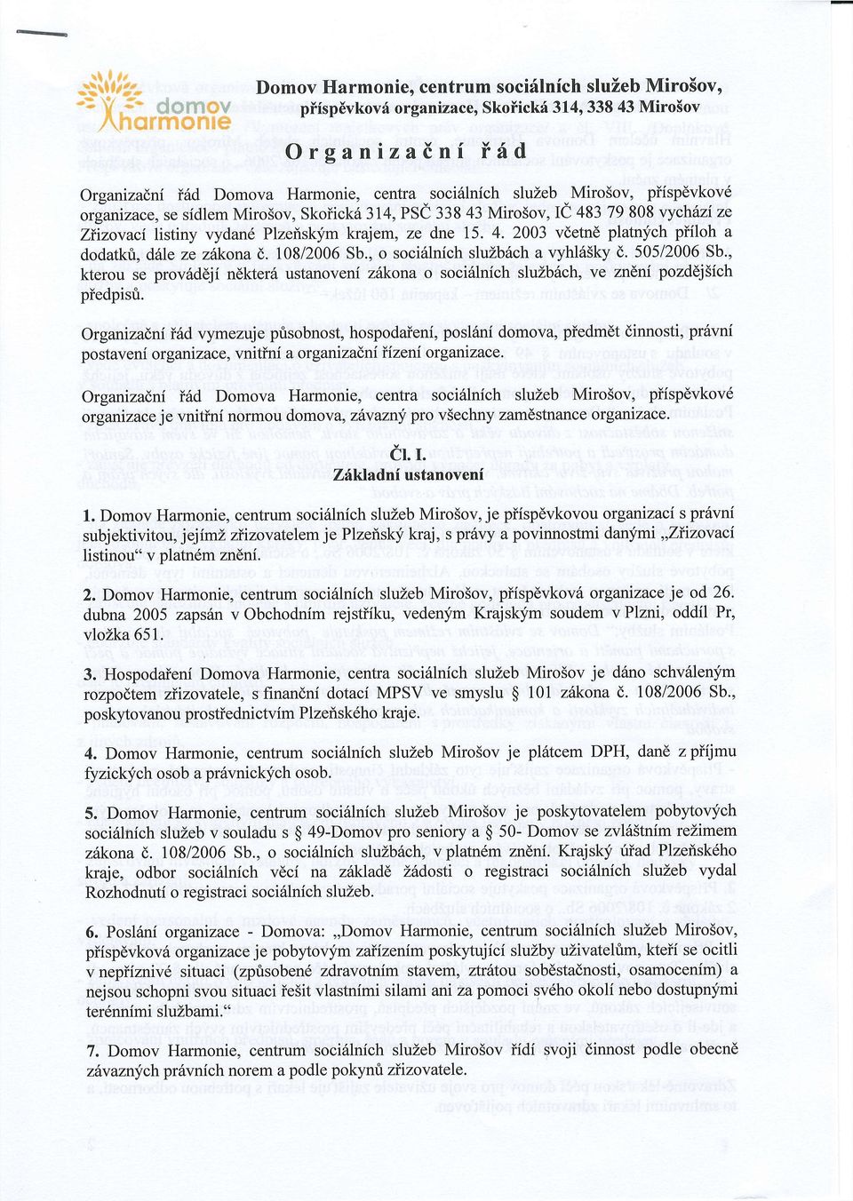 108/2006 Sb., o soci6lnich sluzb6ch a vyhl65ky (,. 50512006 Sb., kterou se prov6ddji ndkter6 ustanoveni ztkona o soci6lnich sluzbdch, ve zndni pozddj5ich piedpisri.