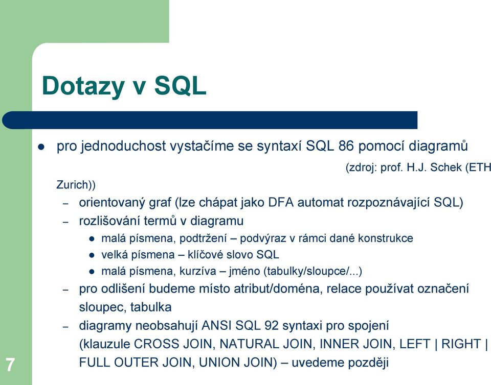 podvýraz v rámci dané konstrukce velká písmena klíčové slovo SQL malá písmena, kurzíva jméno (tabulky/sloupce/.