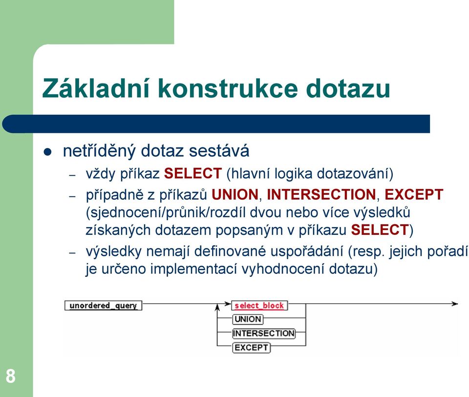 dvou nebo více výsledků získaných dotazem popsaným v příkazu SELECT) výsledky nemají