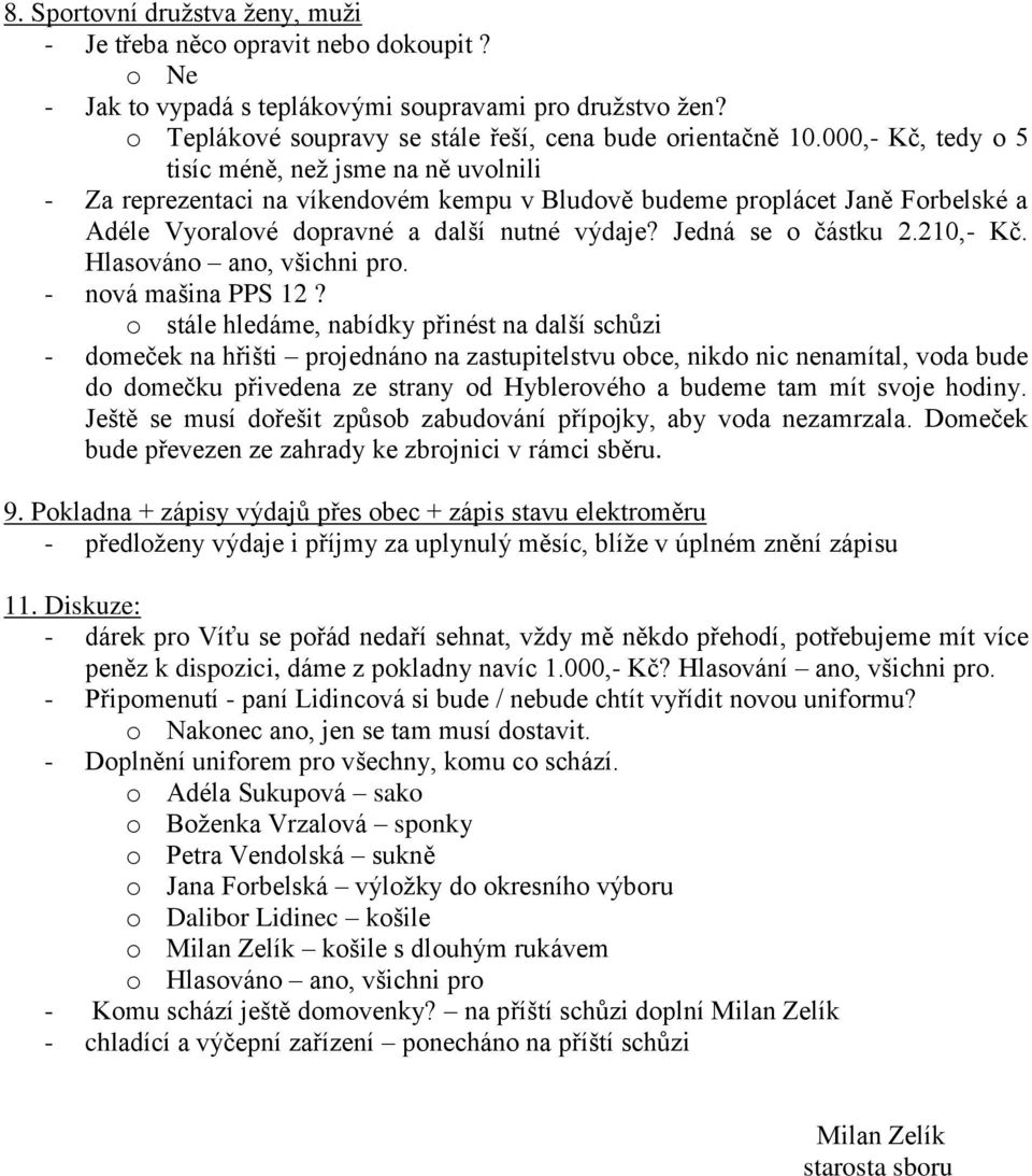 Jedná se o částku 2.210,- Kč. Hlasováno ano, všichni pro. - nová mašina PPS 12?