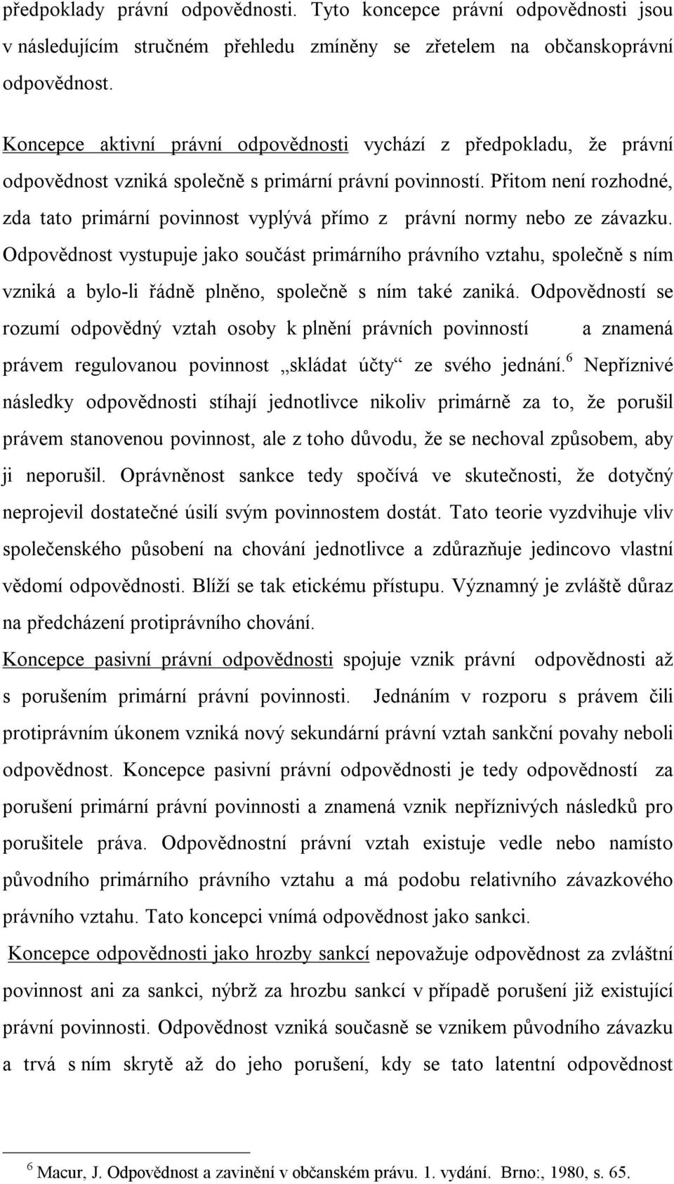 Přitom není rozhodné, zda tato primární povinnost vyplývá přímo z právní normy nebo ze závazku.