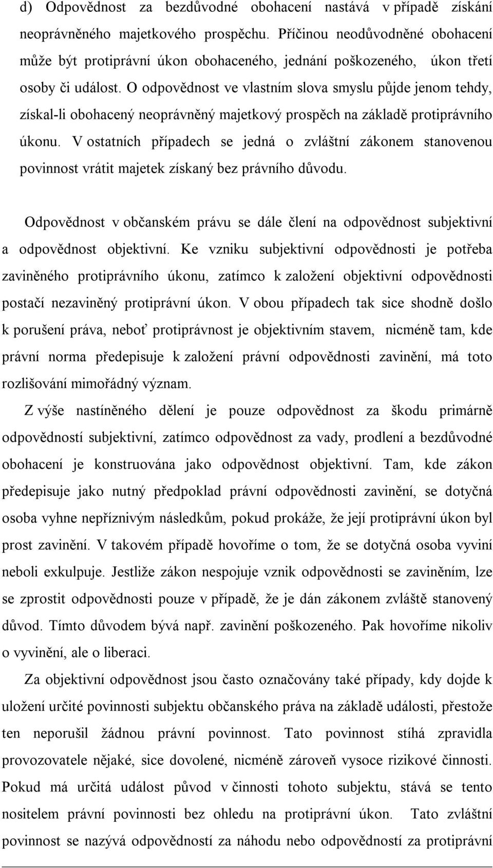 O odpovědnost ve vlastním slova smyslu půjde jenom tehdy, získal-li obohacený neoprávněný majetkový prospěch na základě protiprávního úkonu.