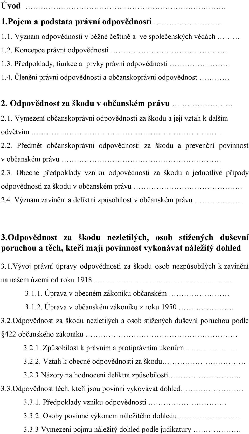 2. Předmět občanskoprávní odpovědnosti za škodu a prevenční povinnost v občanském právu 2.3.