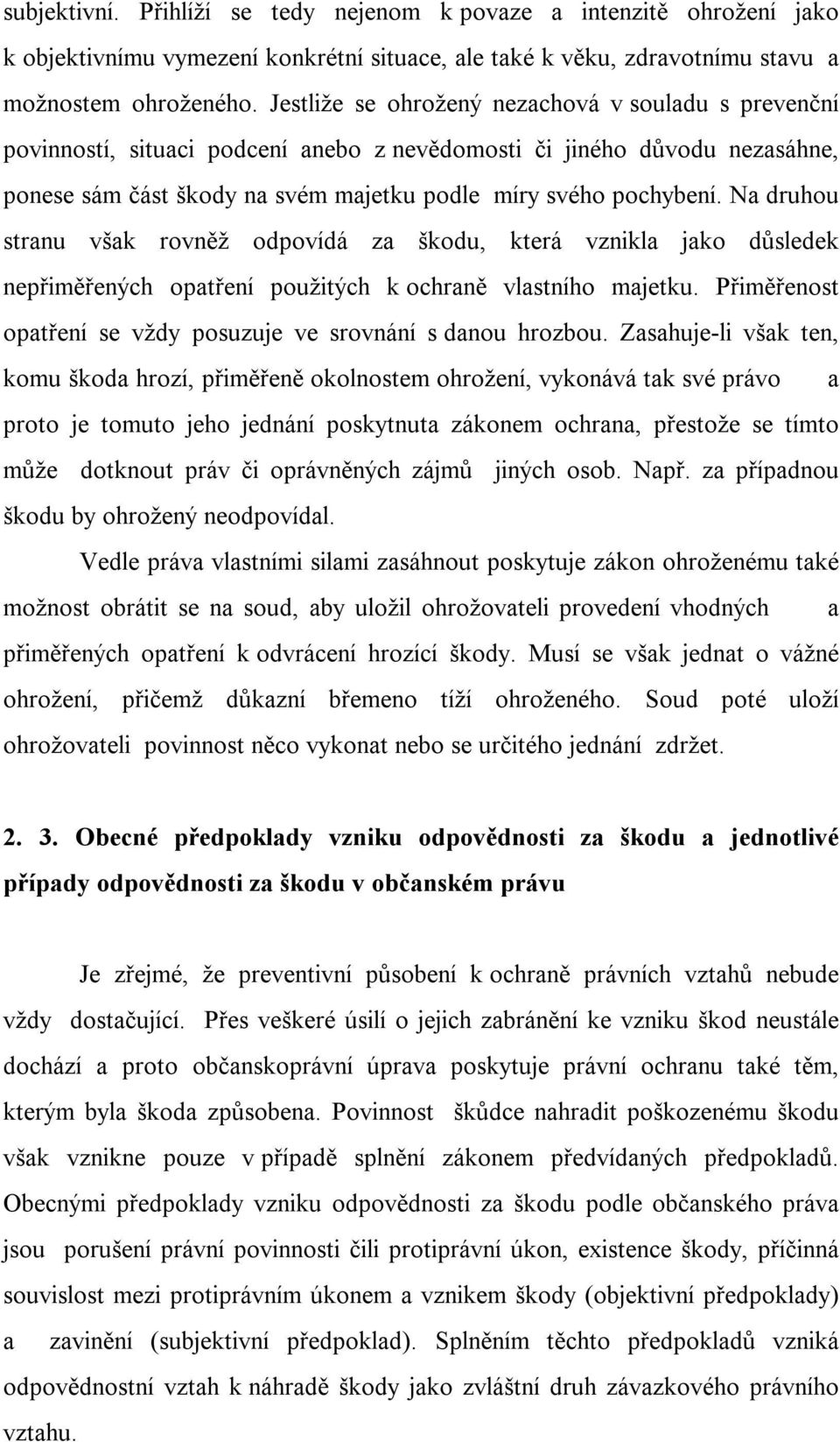 Na druhou stranu však rovněž odpovídá za škodu, která vznikla jako důsledek nepřiměřených opatření použitých k ochraně vlastního majetku.