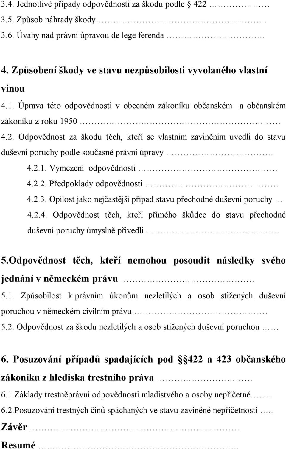 Odpovědnost za škodu těch, kteří se vlastním zaviněním uvedli do stavu duševní poruchy podle současné právní úpravy. 4.2.1. Vymezení odpovědnosti 4.2.2. Předpoklady odpovědnosti. 4.2.3.