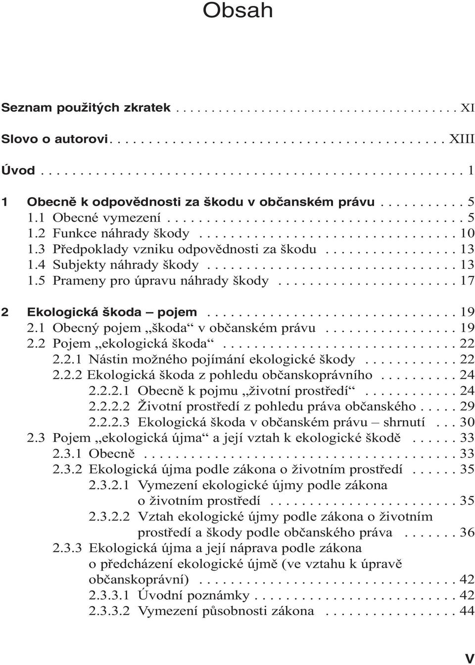 4 Subjekty náhrady škody................................ 13 1.5 Prameny pro úpravu náhrady škody....................... 17 2 Ekologická koda pojem................................ 19 2.