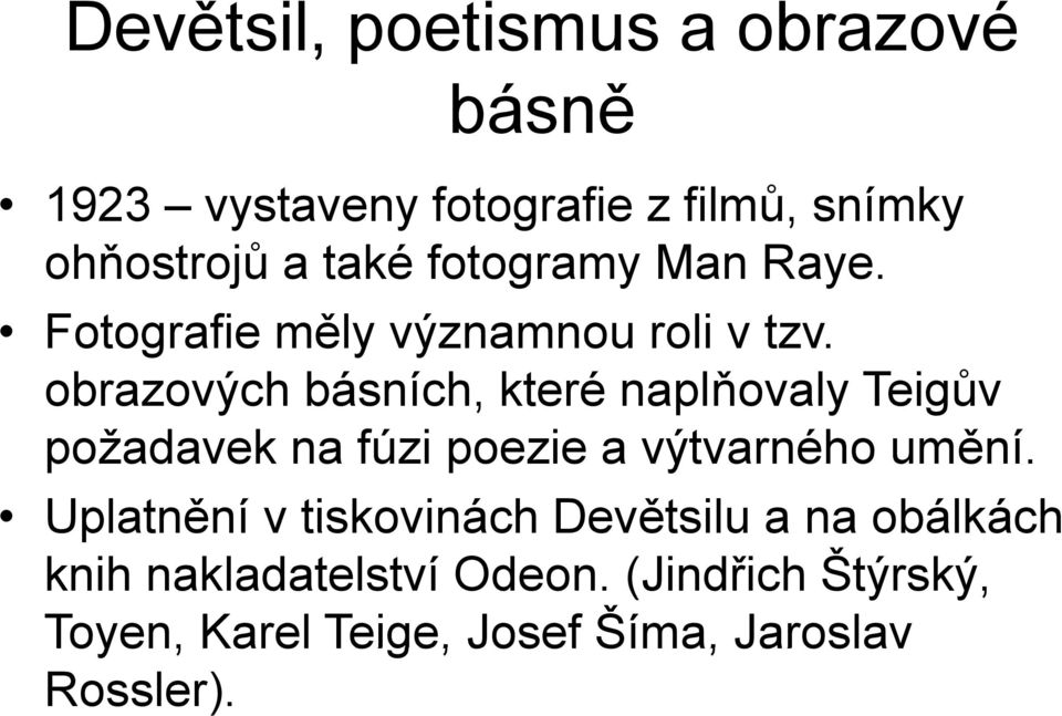 obrazových básních, které naplňovaly Teigův požadavek na fúzi poezie a výtvarného umění.