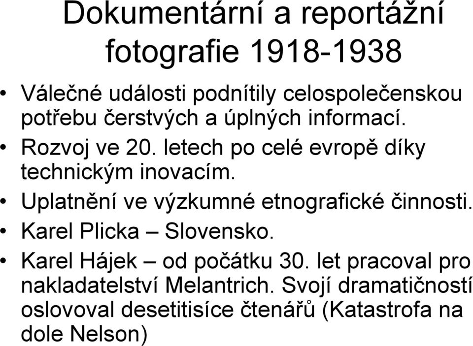 Uplatnění ě ve výzkumné etnografické činnosti. Karel Plicka Slovensko. Karel Hájek od počátku 30.