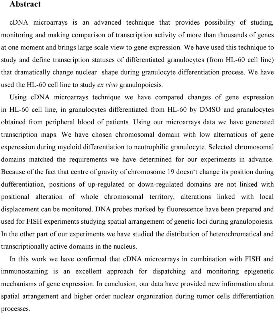 We have used this technique to study and define transcription statuses of differentiated granulocytes (from HL-60 cell line) that dramatically change nuclear shape during granulocyte differentiation