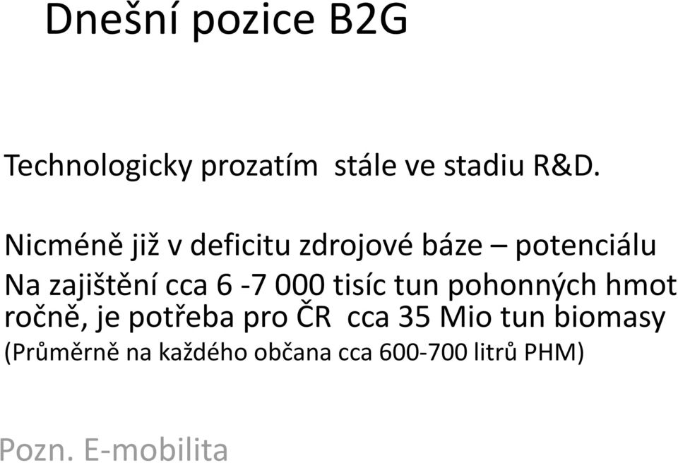 000 tisíc tun pohonných hmot ročně, je potřeba pro ČR cca 35 Mio tun