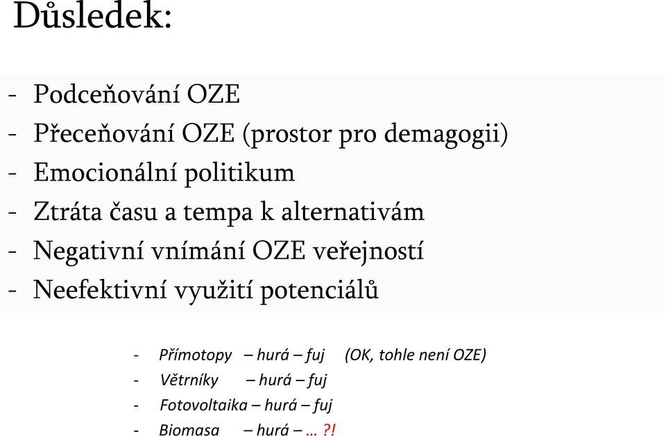 vnímání OZE veřejností - Neefektivní využití potenciálů Přímotopy hurá fuj