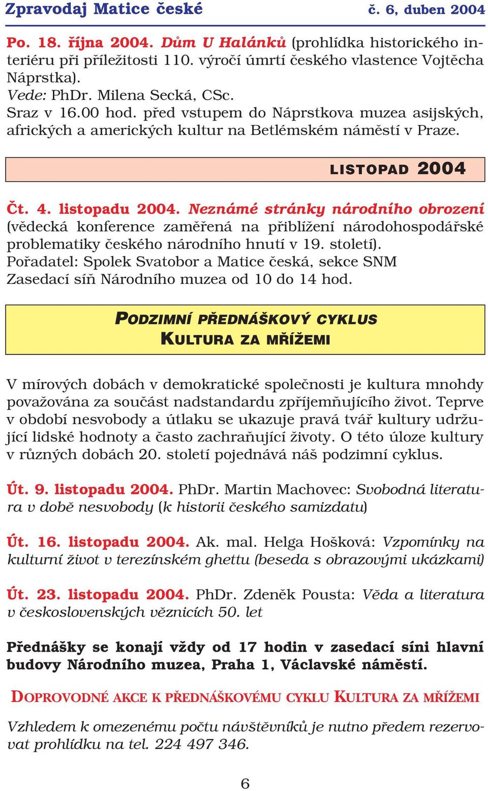 Neznámé stránky národního obrození (vědecká konference zaměřená na přiblížení národohospodářské problematiky českého národního hnutí v 19. století).