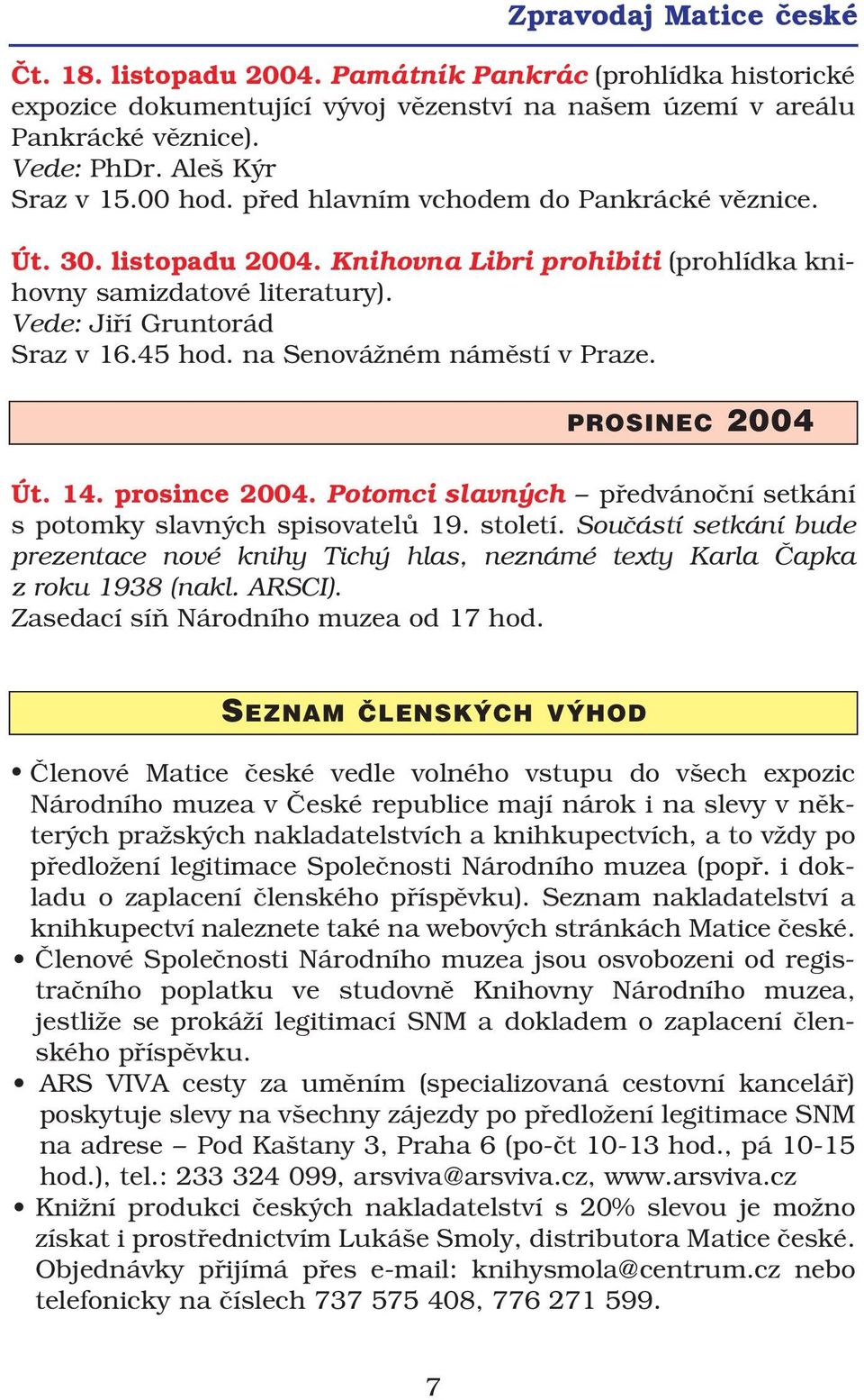 na Senovážném náměstí v Praze. PROSINEC 2004 Út. 14. prosince 2004. Potomci slavných předvánoční setkání s potomky slavných spisovatelů 19. století.