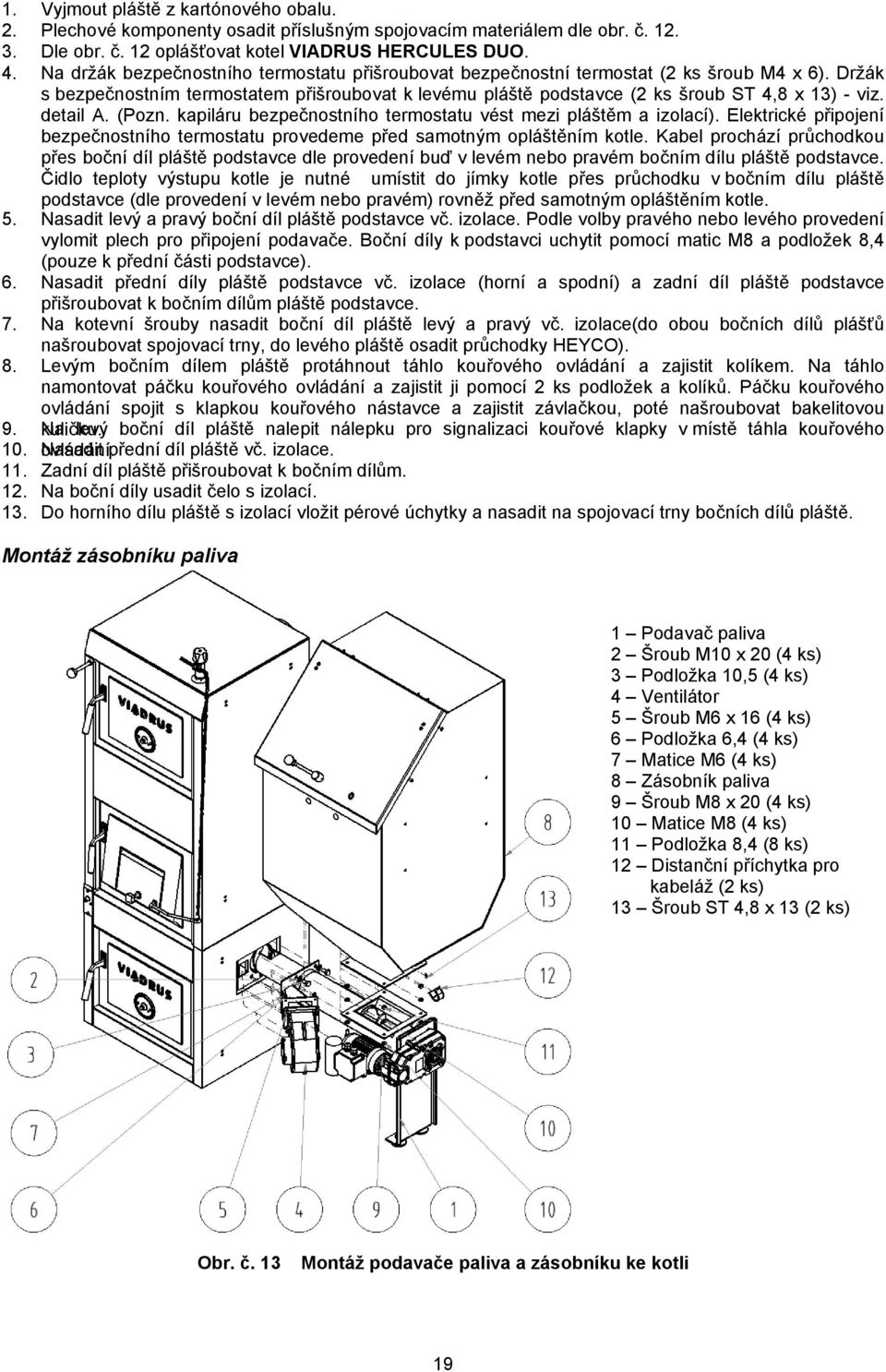 detail A. (Pozn. kapiláru bezpečnostního termostatu vést mezi pláštěm a izolací). Elektrické připojení bezpečnostního termostatu provedeme před samotným opláštěním kotle.