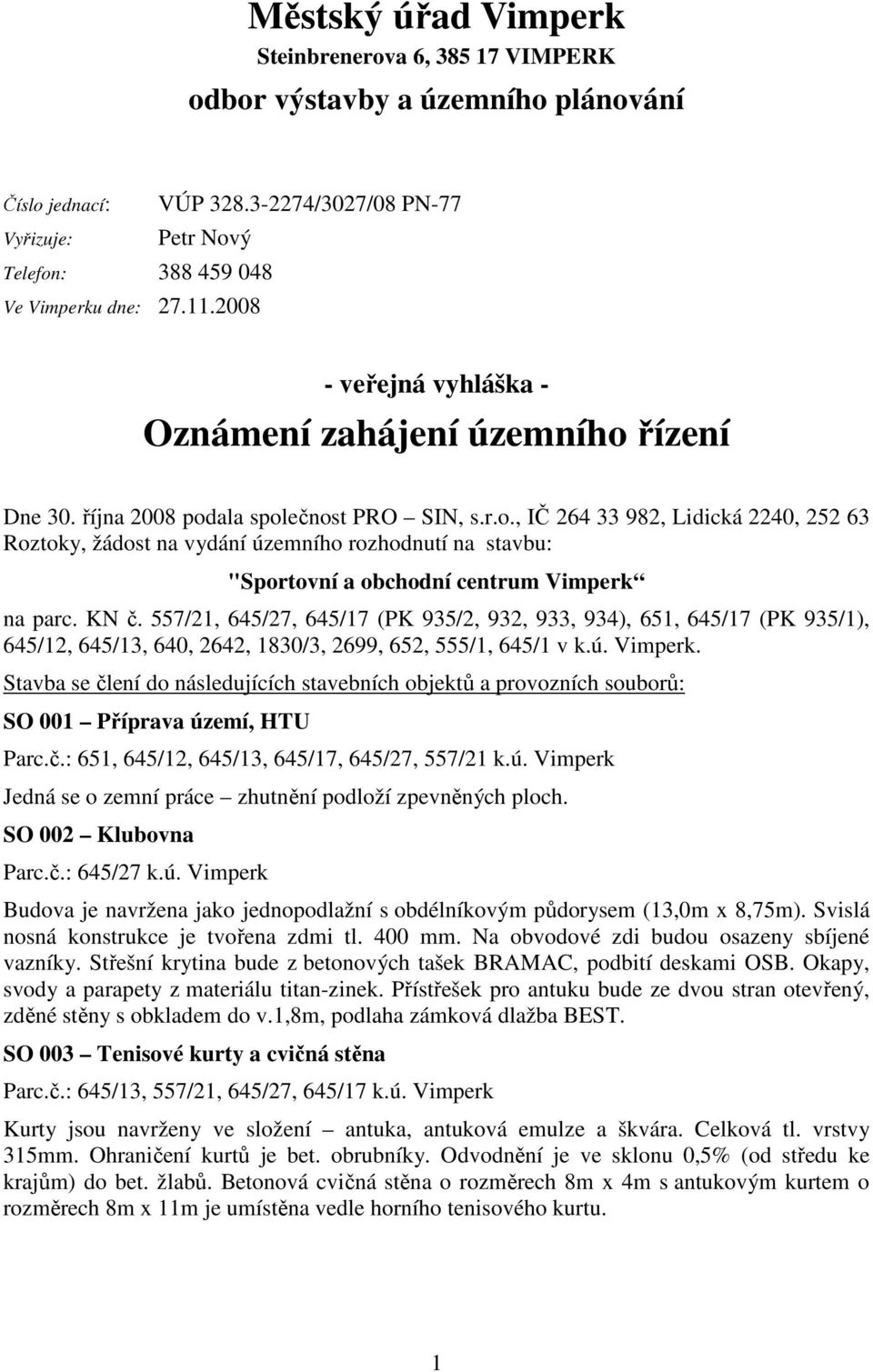 KN č. 557/21, 645/27, 645/17 (PK 935/2, 932, 933, 934), 651, 645/17 (PK 935/1), 645/12, 645/13, 640, 2642, 1830/3, 2699, 652, 555/1, 645/1 v k.ú. Vimperk.