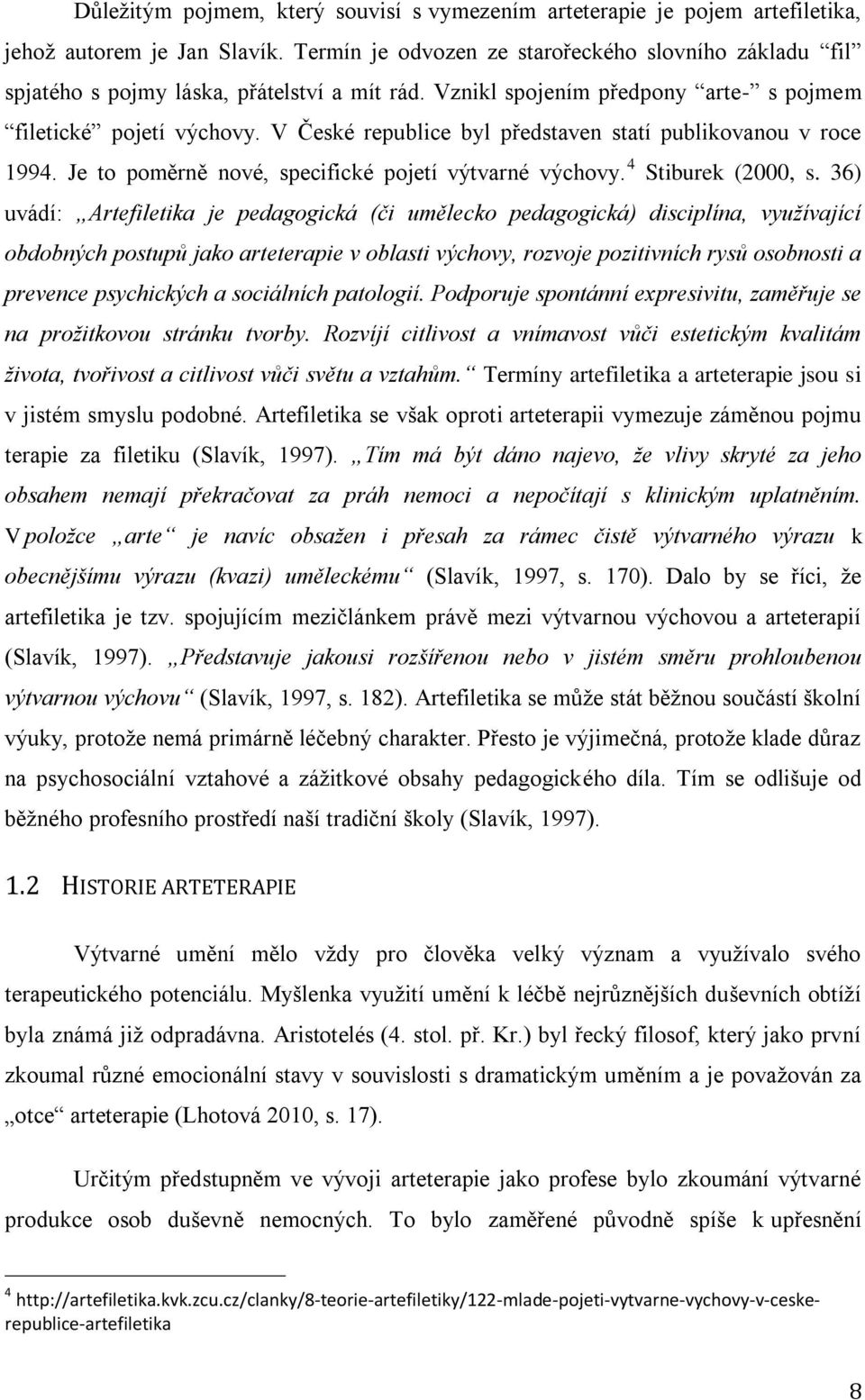 V České republice byl představen statí publikovanou v roce 1994. Je to poměrně nové, specifické pojetí výtvarné výchovy. 4 Stiburek (2000, s.