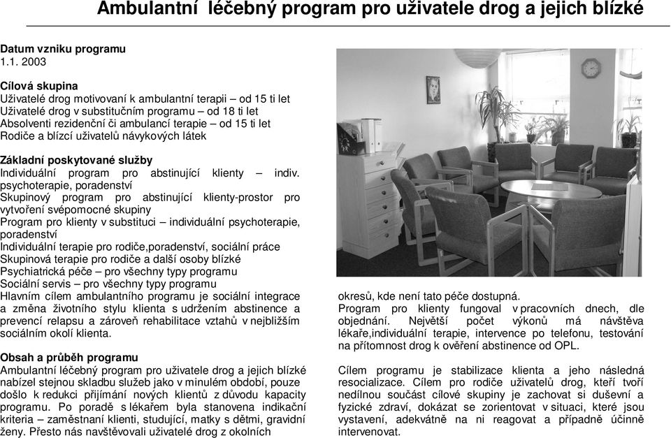 blízcí uživatelů návykových látek Základní poskytované služby Individuální program pro abstinující klienty indiv.