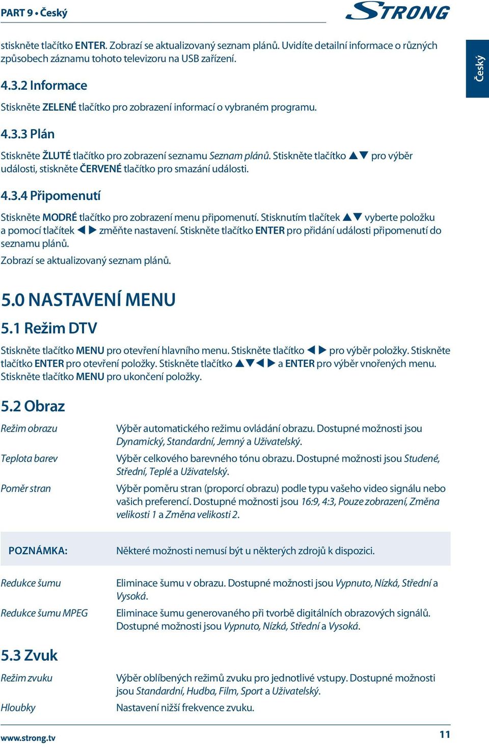 Stiskněte tlačítko pq pro výběr události, stiskněte ČERVENÉ tlačítko pro smazání události. 4.3.4 Připomenutí Stiskněte MODRÉ tlačítko pro zobrazení menu připomenutí.