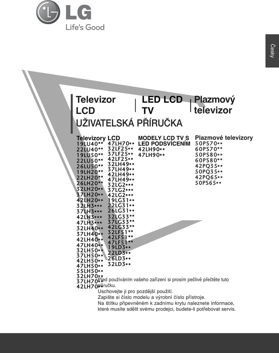 LH*** LG** 7LH*** 7LG** LH0** LG** 7LH0** LF5** LF5** LH0** 7LF5** 7LH0** 9LD** LH50** 7LH50** LD** LH50** 6LD** 7LH50** LD** 55LH50** LH70** Před používáním vašeho zařízení si prosím pečlivě