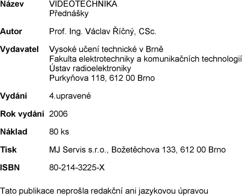 radioelektroniky Purkyňova 118, 612 00 Brno 4.