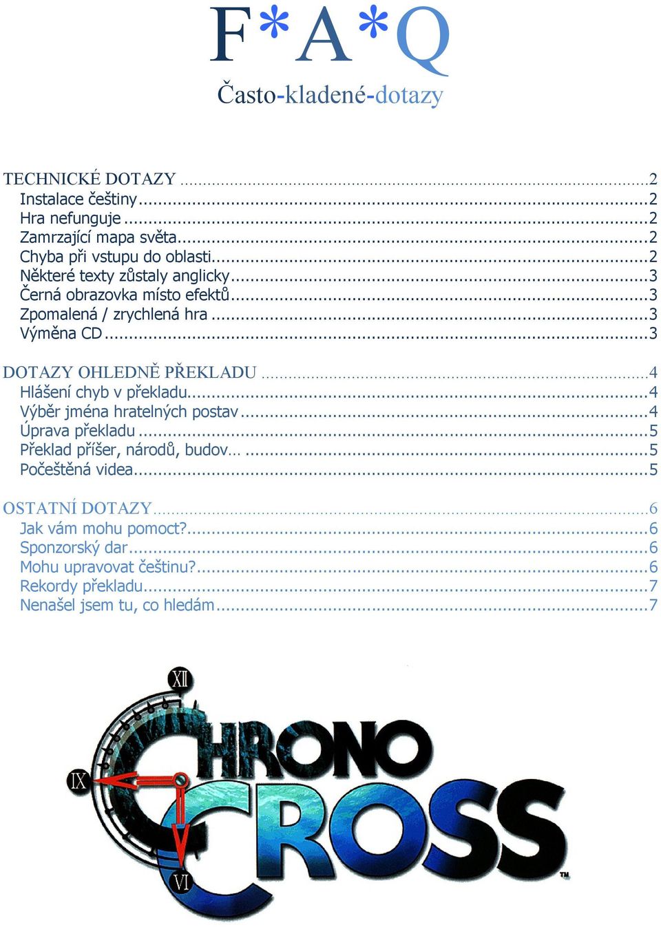 ..4 Hlášení chyb v překladu... 4 Výběr jména hratelných postav... 4 Úprava překladu... 5 Překlad příšer, národů, budov... 5 Počeštěná videa.