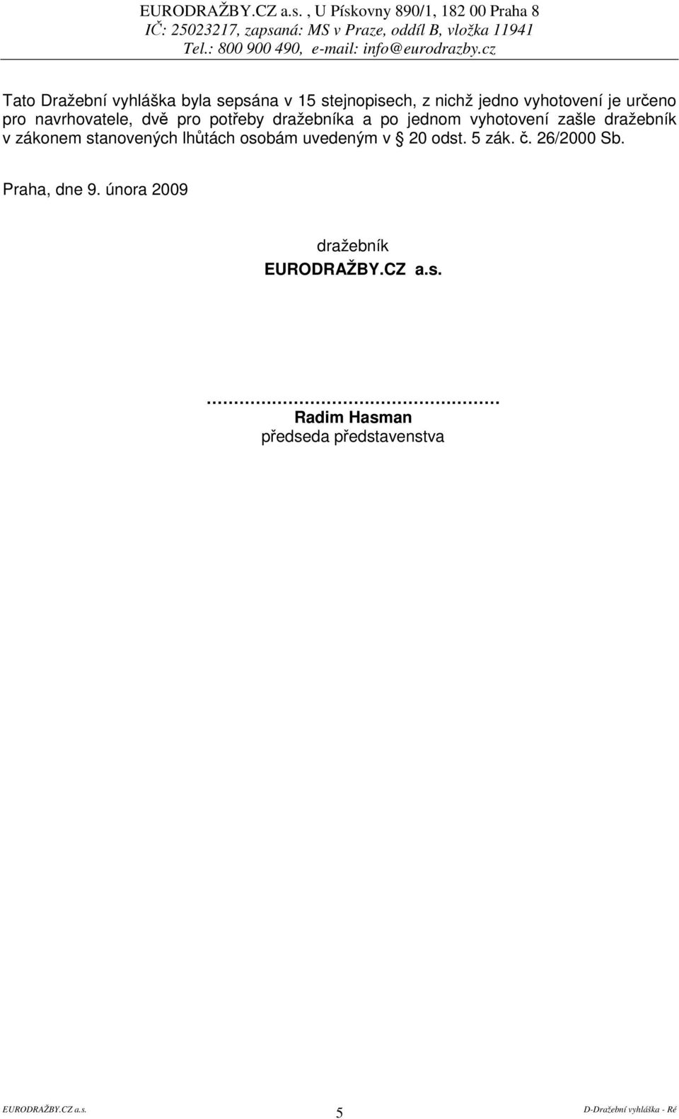 dražebníka a po jednom vyhotovení zašle dražebník v zákonem stanovených lhtách osobám