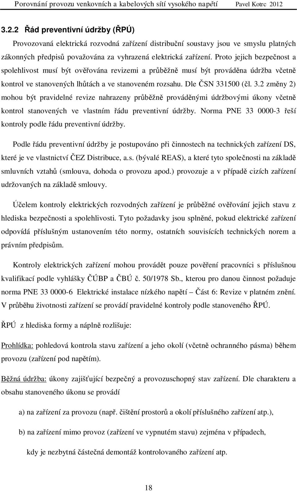 1500 (l. 3.2 zmny 2) mohou být pravidelné revize nahrazeny pržn provádnými údržbovými úkony vetn kontrol stanovených ve vlastním ádu preventivní údržby.