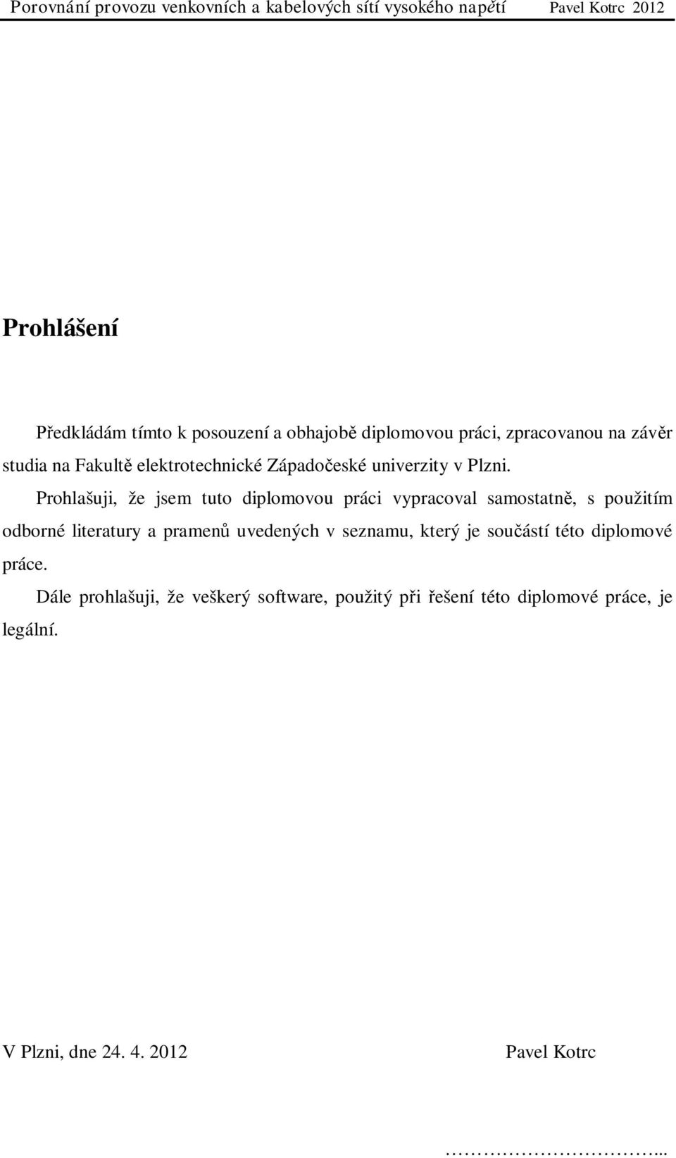 Prohlašuji, že jsem tuto diplomovou práci vypracoval samostatn, s použitím odborné literatury a pramen