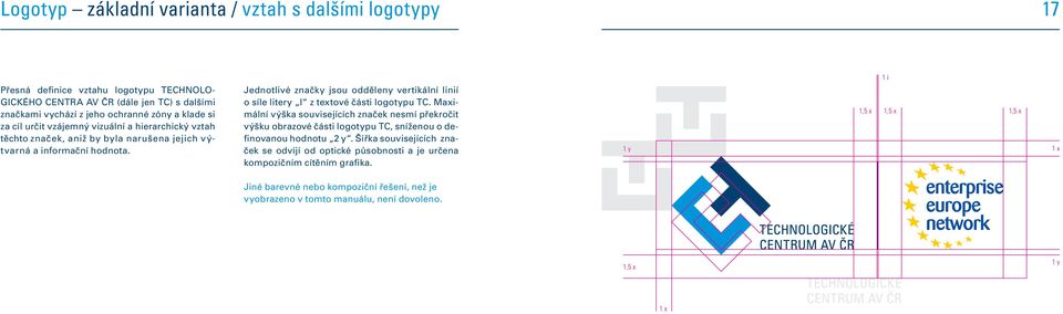 Jednotlivé značky jsou odděleny vertikální linií o síle litery I z textové části logotypu TC.