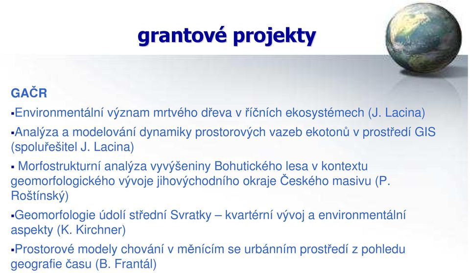 Lacina) Morfostrukturní analýza vyvýšeniny Bohutického lesa v kontextu geomorfologického vývoje jihovýchodního okraje Českého