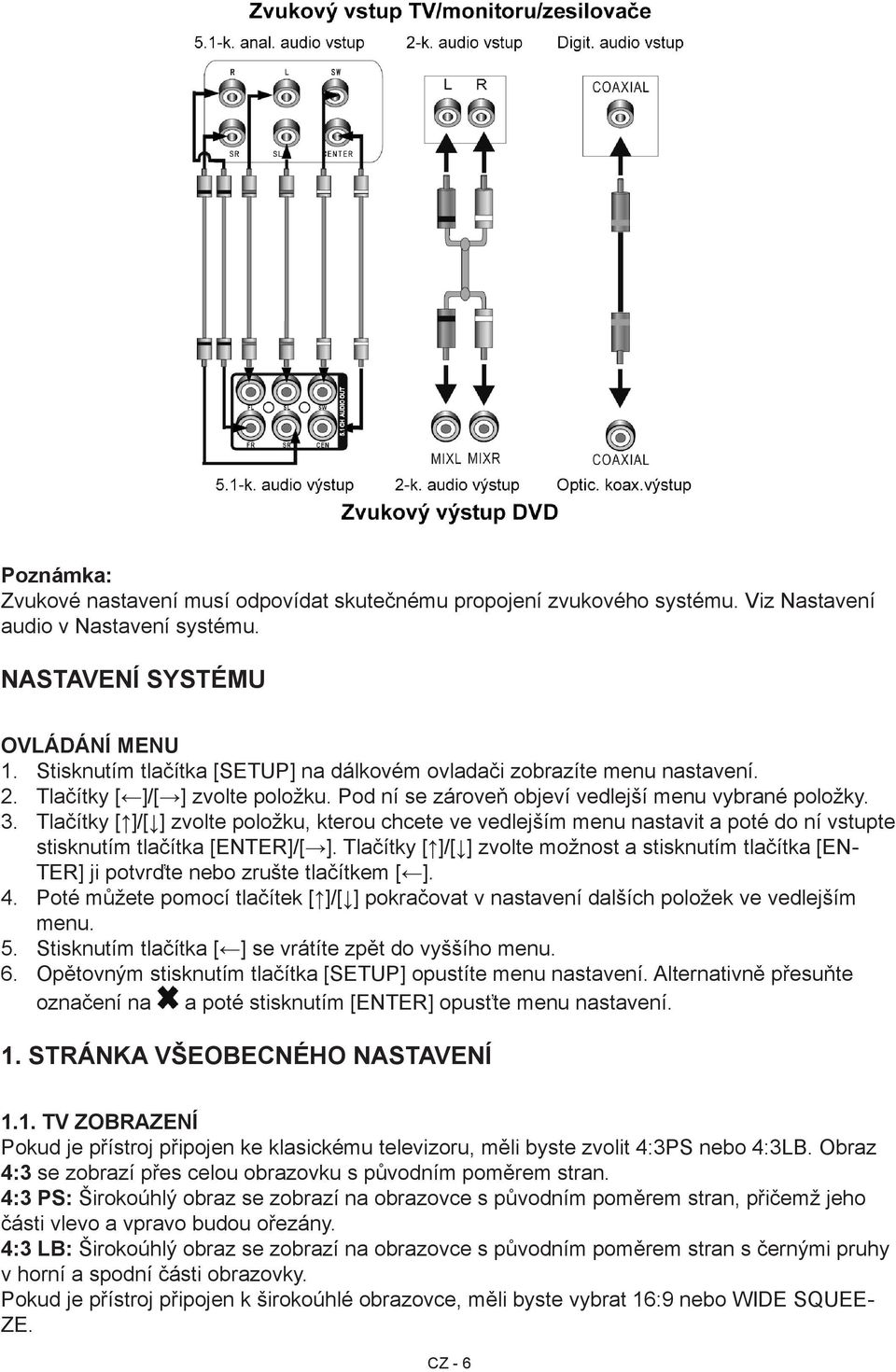 Tlačítky [ ]/[ ] zvolte položku, kterou chcete ve vedlejším menu nastavit a poté do ní vstupte stisknutím tlačítka [ENTER]/[ ].