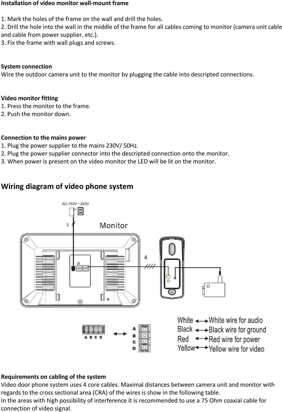 System connection Wire the outdoor camera unit to the monitor by plugging the cable into descripted connections. Video monitor fitting 1. Press the monitor to the frame. 2. Push the monitor down.