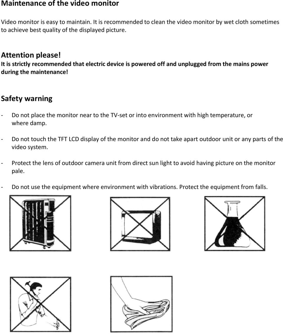 Safety warning - Do not place the monitor near to the TV-set or into environment with high temperature, or where damp.