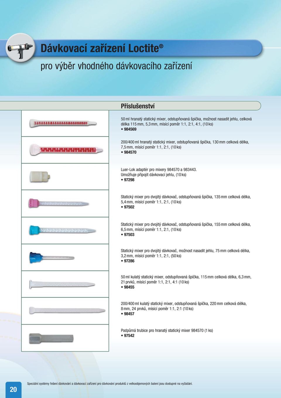 Umožňuje připojit dávkovací jehlu, (10 ks) 97298 Statický mixer pro dvojitý dávkovač, odstupňovaná špička, 135 mm celková délka, 5,4 mm, mísící poměr 1:1, 2:1, (10 ks) 97502 Statický mixer pro